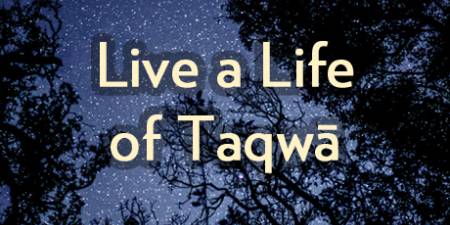 Live a Life of Taqwā