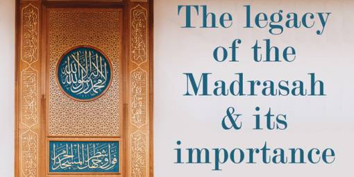 The Legacy of the Madrasah and its Importance 